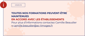 Toutes nos formations peuvent-être maintenues en accord avec les établissements : pour plus d'infos contactez camille.beaudier@ac-limoges.fr